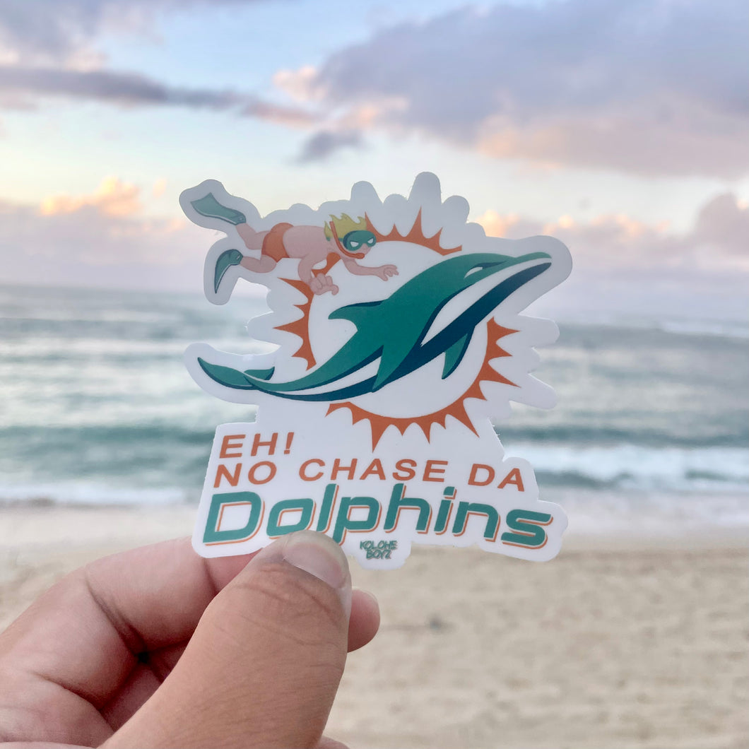 Eh! No Chase Da Dolphins Sticker