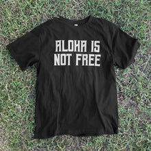Load image into Gallery viewer, Aloha Is Not Free Tee
