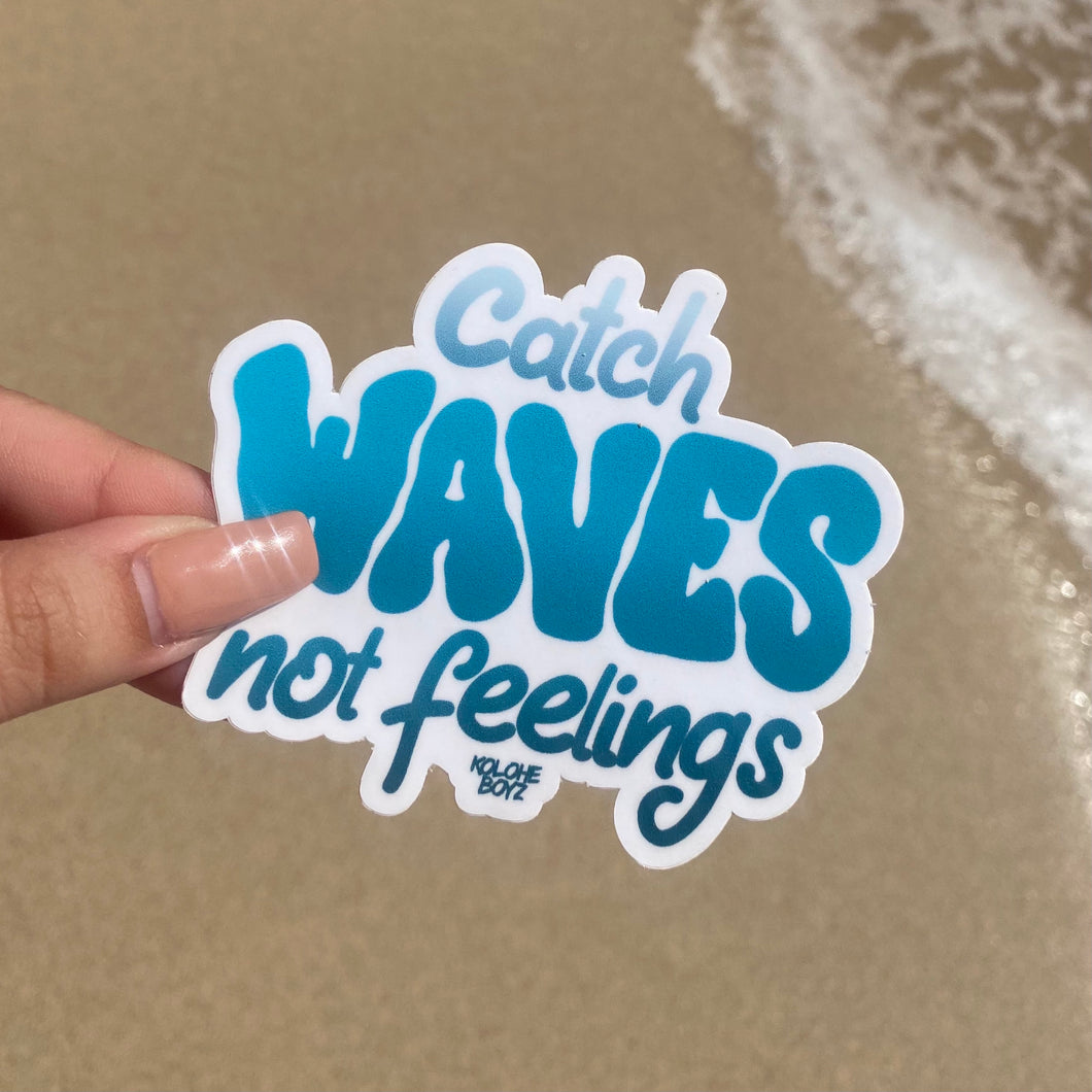 Catch Waves Not Feelings Sticker